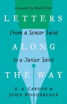 Letters Along the Way, D.A. Carson, John D. Woodbridge