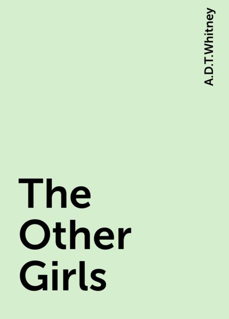 The Other Girls, A.D.T.Whitney