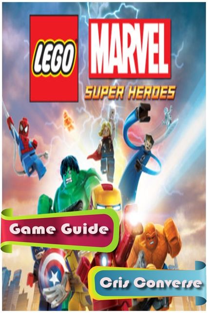 LEGO Marvel Super Heroes Game Guide, Cris Converse
