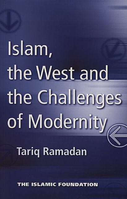 Islam, the West and the Challenges of Modernity, Tariq Ramadan