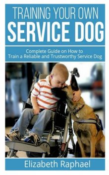 Training your Own Service Dog, Elizabeth Raphael