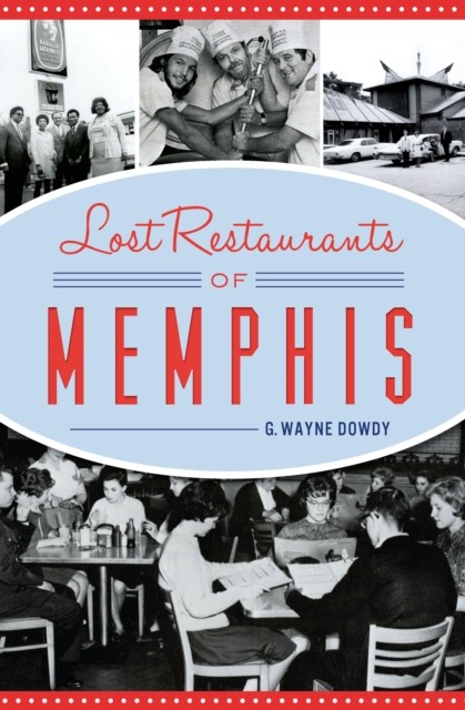 Lost Restaurants of Memphis, G. Wayne Dowdy