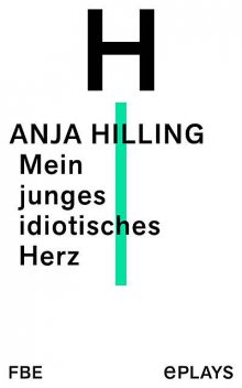 Mein junges idiotisches Herz, Anja Hilling