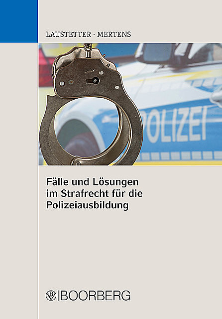 Fälle und Lösungen im Strafrecht für die Polizeiausbildung, Andreas Mertens, Christian Laustetter