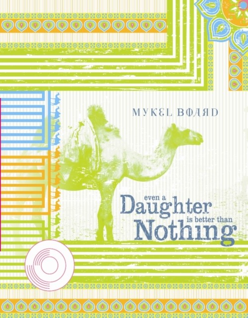 Even A Daughter Is Better Than Nothing, Mykel Board
