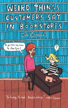 Weird Things Customers Say in Bookstores, Jennifer Campbell
