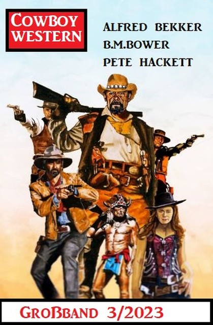 Cowboy Western Großband 3/2023, Alfred Bekker, Pete Hackett, B.M. Bower