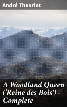 A Woodland Queen ('Reine des Bois') — Complete, André Theuriet