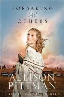 Forsaking All Others, Allison Pittman