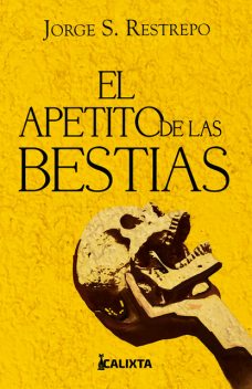 El apetito de las bestias, Jorge Restrepo