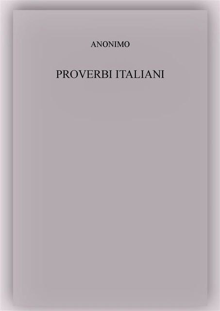 Proverbi italiani, Anónimo