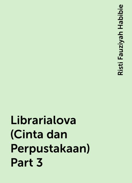 Librarialova (Cinta dan Perpustakaan) Part 3, Risti Fauziyah Habibie