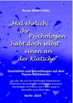 “Mal ehrlich, ihr Psychologen habt doch selbst einen an der Klatsche”, Rainer Müller-Hahn