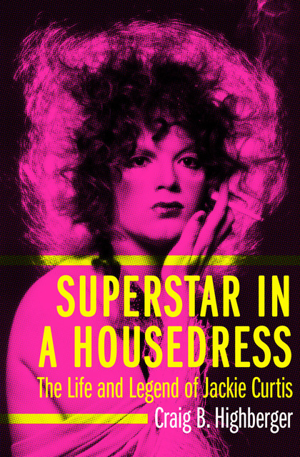 Superstar in a Housedress, Craig B. Highberger