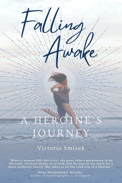 Falling Awake – A Heroine's Journey, Victoria Smisek