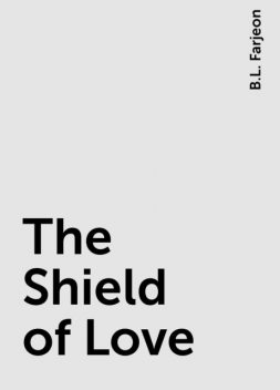 The Shield of Love, B.L. Farjeon