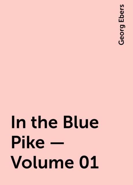 In the Blue Pike — Volume 01, Georg Ebers