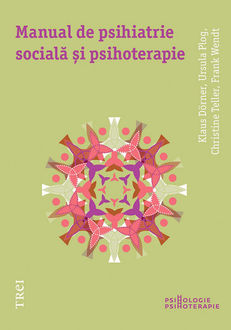 Manual de psihiatrie socială și psihoterapie, Dörner Klaus, Plog Ursula, Teller Christine, Wendt Frank