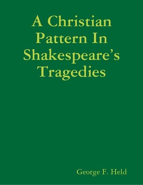 A Christian Pattern In Shakespeare’s Tragedies, GEORGE F.HELD