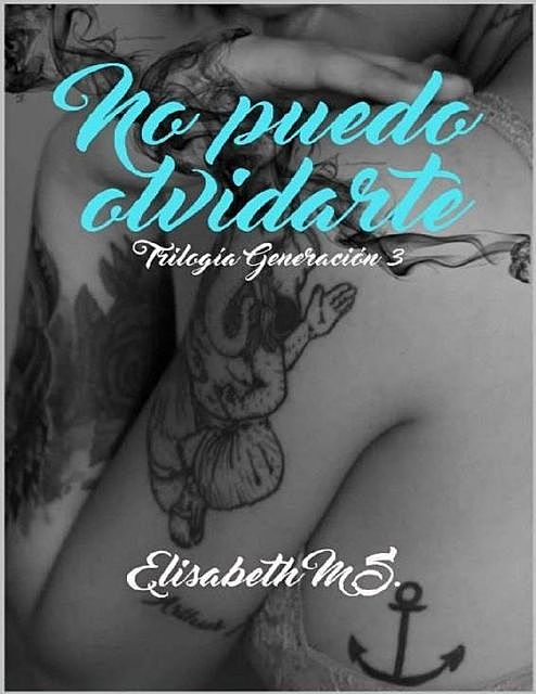 No puedo olvidarte (Generación nº 3) (Spanish Edition), Elisabeth M.S.