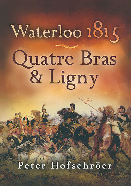 Waterloo 1815: Quatre Bras, Peter Hofschröer
