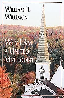 Why I Am a United Methodist, William H. Willimon
