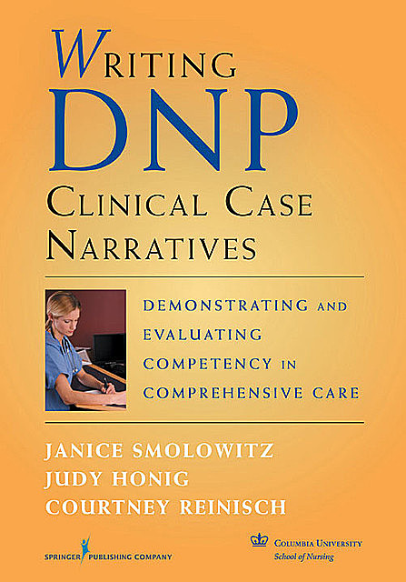 Writing DNP Clinical Case Narratives, DNP, EdD, Courtney Reinisch, Janice Smolowitz, Judy Honig