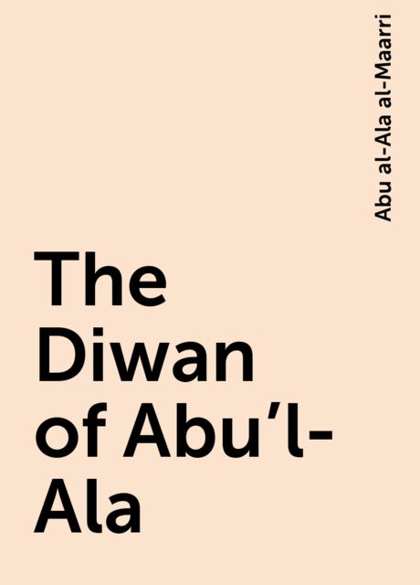 The Diwan of Abu'l-Ala, Abu al-Ala al-Maarri