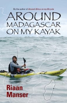 Around Madagascar On My Kayak, Riaan Manser