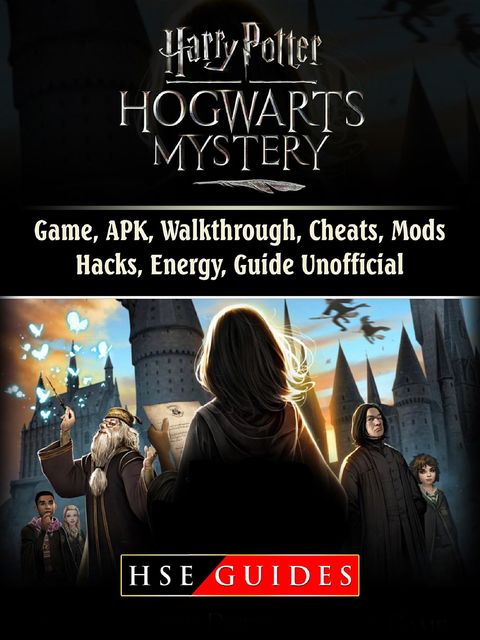 Harry Potter Hogwarts Mystery Game, APK, Walkthrough, Cheats, Mods, Hacks, Energy, Guide Unofficial, HSE Guides
