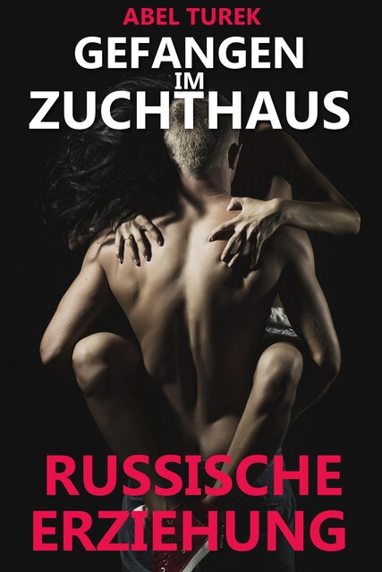 Gefangen im Zuchthaus – Russische Erziehung, Abel Turek