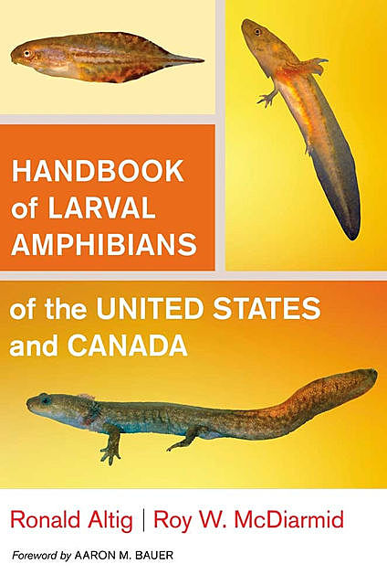 Handbook of Larval Amphibians of the United States and Canada, Ronald Altig, Roy W. McDiarmid