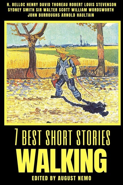 7 best short stories – Walking, Henry David Thoreau, Robert Louis Stevenson, Walter Scott, John Burroughs, William Wordsworth, Sydney Smith, Arnold Haultain, H. Belloc