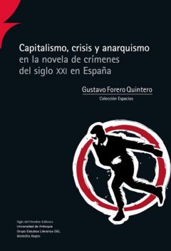 Capitalismo, crisis y anarquismo en la novela de crímenes del siglo XXI en España, Gustavo Forero Quintero