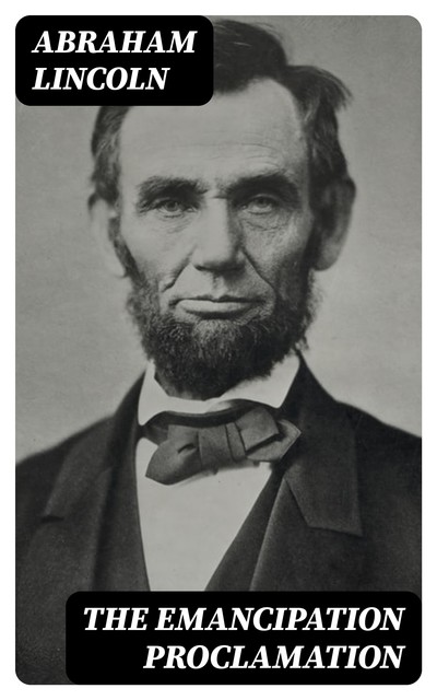 The Emancipation Proclamation, Abraham Lincoln