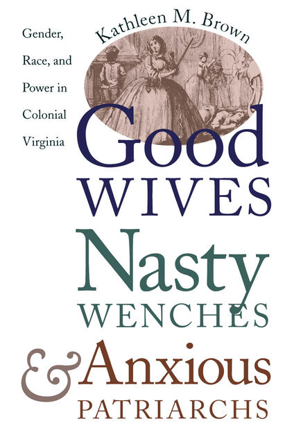 Good Wives, Nasty Wenches, and Anxious Patriarchs, Kathleen Brown