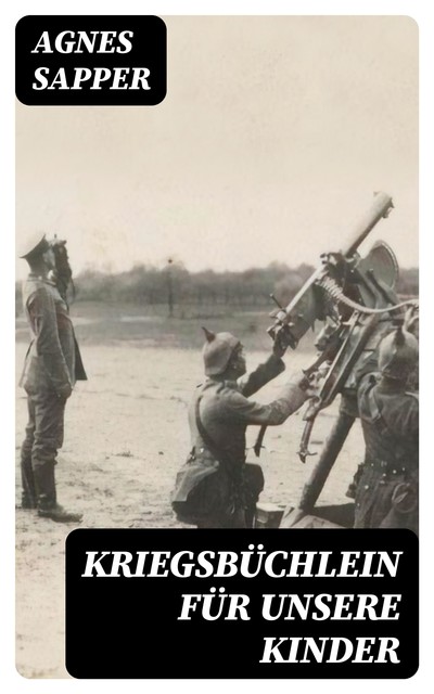 Kriegsbüchlein für unsere Kinder, Agnes Sapper