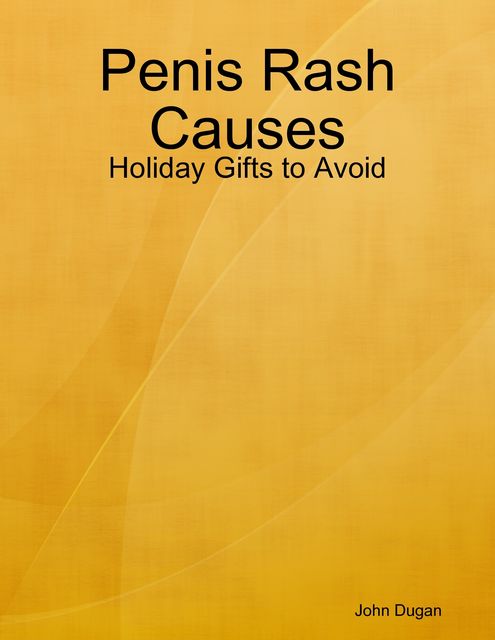 Penis Rash Causes: Holiday Gifts to Avoid, John Dugan