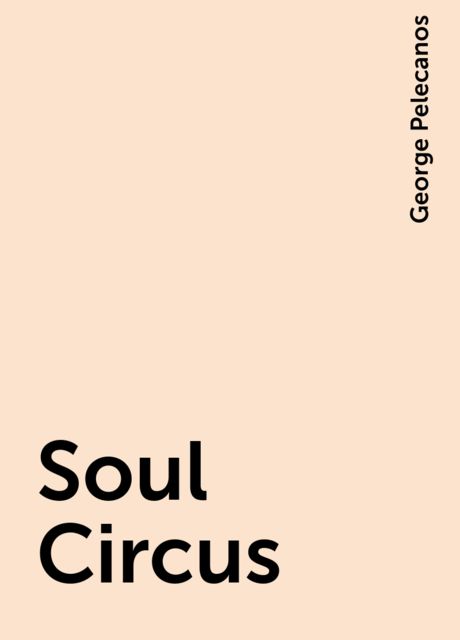 Soul Circus, George Pelecanos