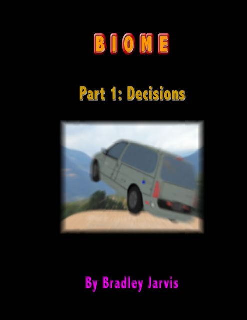 Biome Part 1: Decisions, Bradley Jarvis
