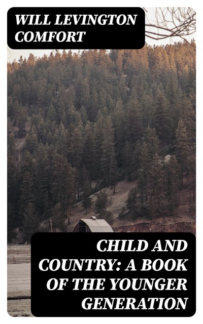 Child and Country: A Book of the Younger Generation, Will Levington Comfort
