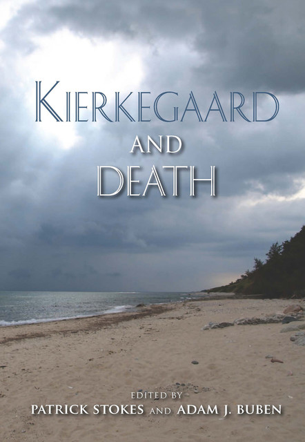 Kierkegaard and Death, Patrick Stokes andssss Adam J.Buben
