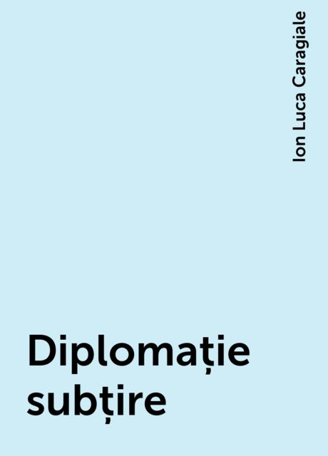Diplomație subțire, Ion Luca Caragiale