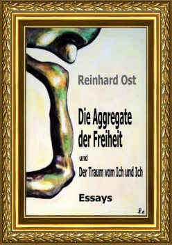 Die Aggregate der Freiheit und Der Traum vom Ich und Ich, Reinhard Ost