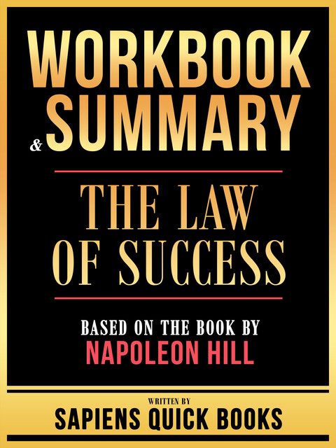 Workbook & Summary – The Law Of Success – Based On The Book By Napoleon Hill, Sapiens Quick Books