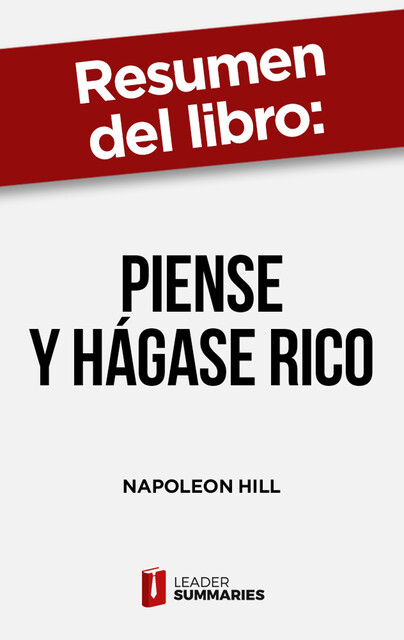 Resumen del libro «Piense y hágase rico» de Napoleon Hill, Leader Summaries