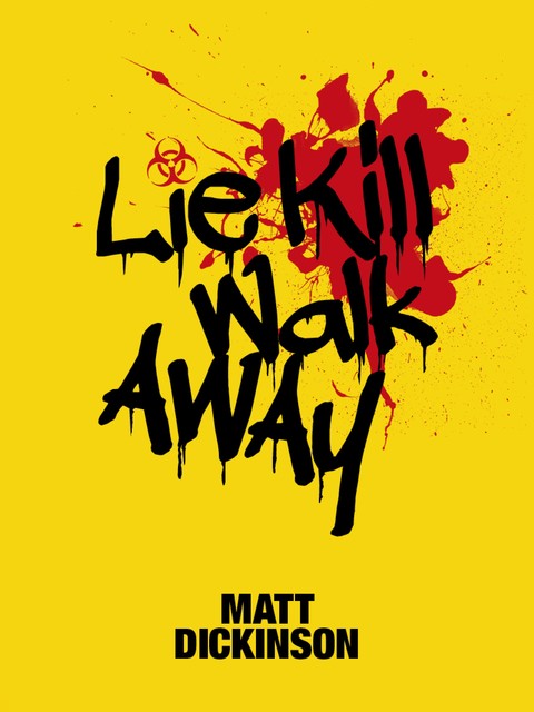 Lie Kill Walk Away, Matt Dickinson
