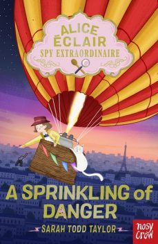 Alice Éclair, Spy Extraordinaire!: A Sprinkling of Danger, Sarah Taylor