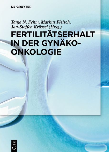 Fertilitätserhalt in der Gynäkoonkologie, Jan-Steffen Krüssel, Markus Fleisch, Tanja N. Fehm