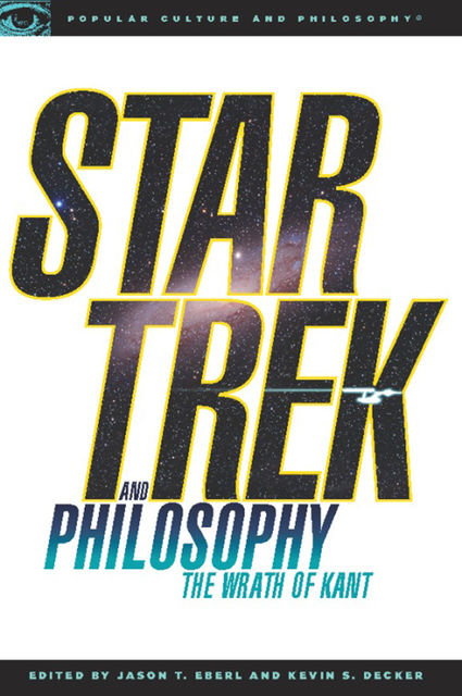 Star Trek and Philosophy, Jason T. Eberl, Kevin S. Decker